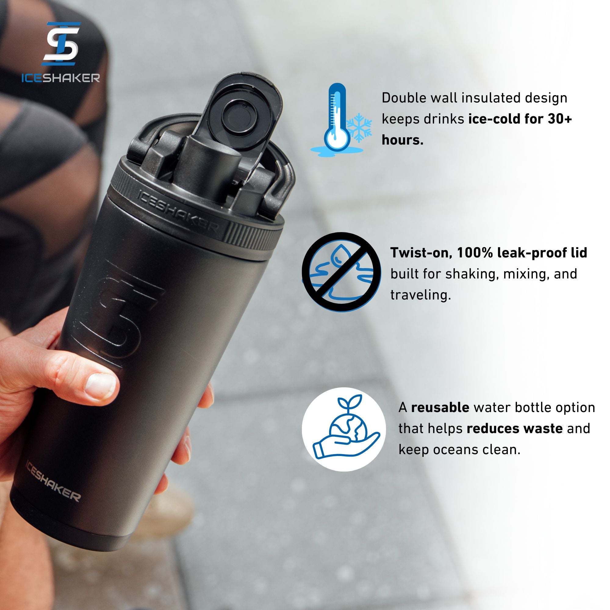 Person holding a Black 26oz Ice Shaker with features listed out next to it. The features include the double-wall insulated design that keeps drinks ice-cold for 30+ hours, the twist-on leak-proof lid built for shaking, mixing, and traveling, and it being a eco-friendly, reusable water bottle option that helps reduce plastic pollution.
